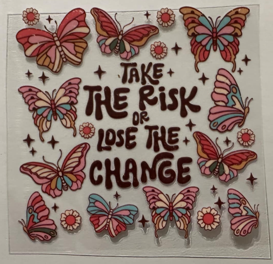 Take the risk or lose the change - UV DTF DECAL