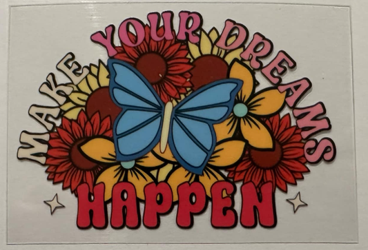 Make your dreams happen - UV DTF DECAL