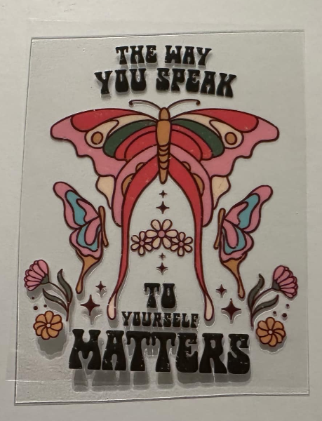 The way you speak to yourself matters - UV DTF DECAL